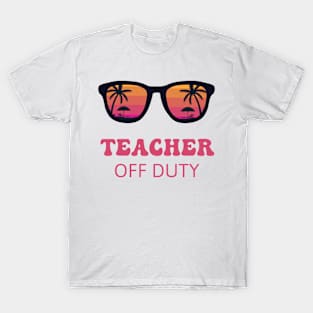 Teacher Off Duty Teacher Summer T-Shirt